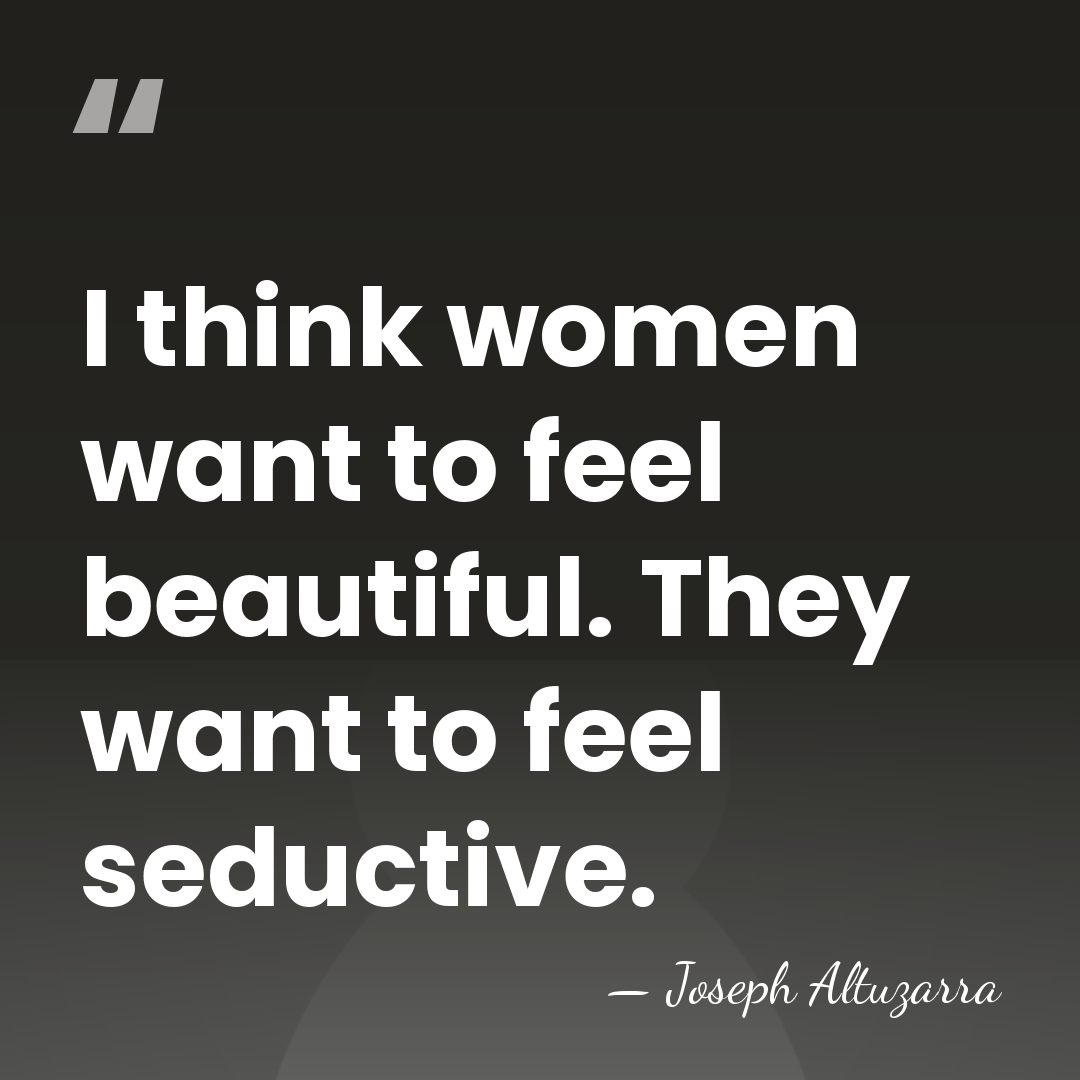 I think women want to feel beautiful. They want to feel seductive. - Joseph Altuzarra