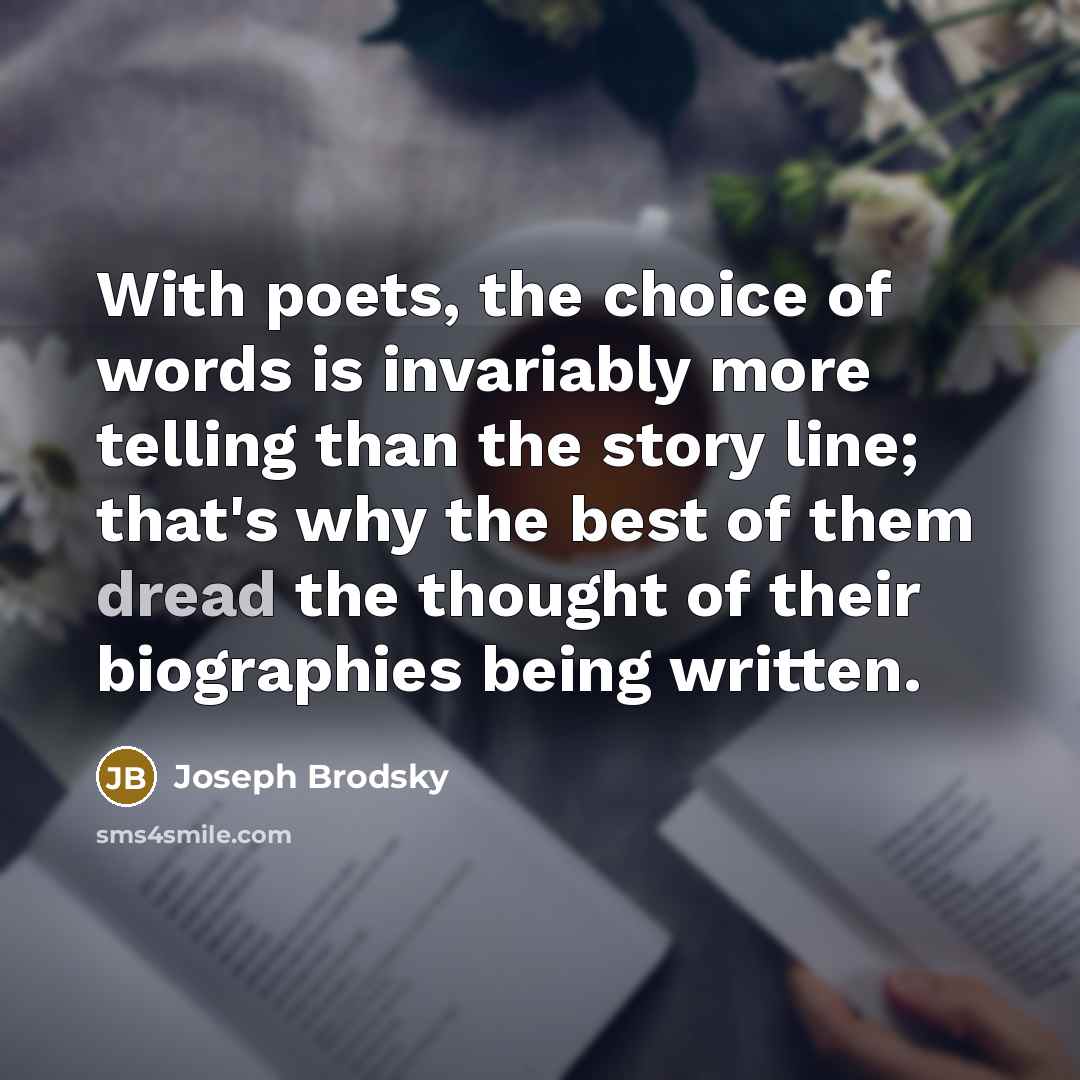 “With poets, the choice of words is invariably more telling…” quote by Joseph Brodsky