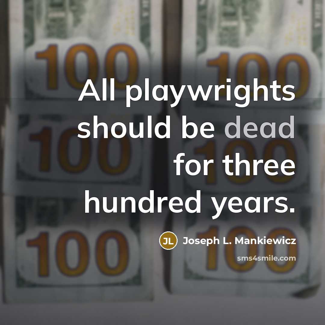 “All playwrights should be dead for three hundred years.…” quote by Joseph L. Mankiewicz