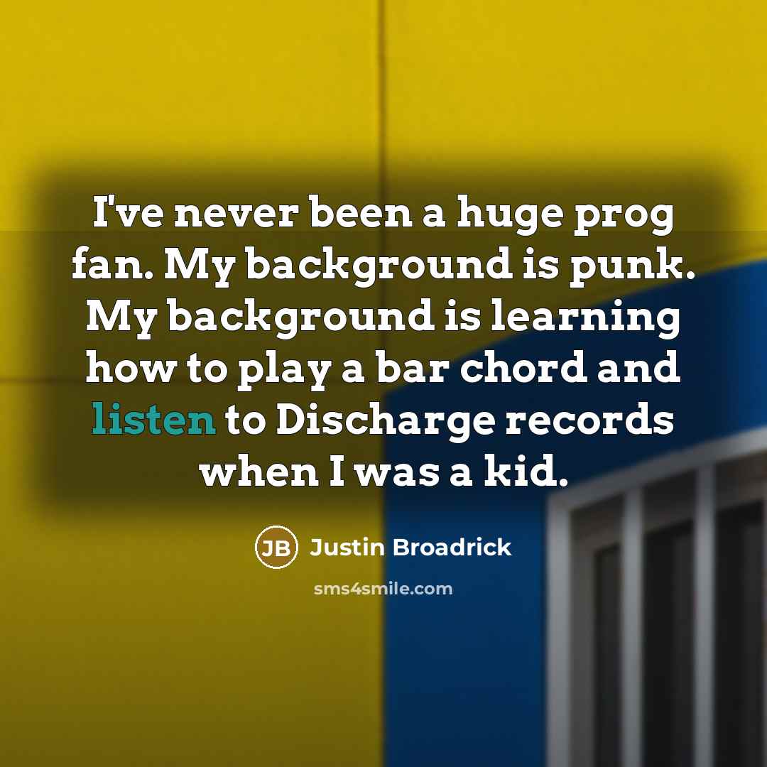 “I've never been a huge prog fan. My background is…” quote by Justin Broadrick