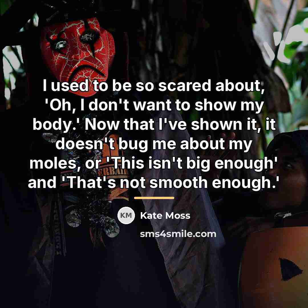“I used to be so scared about, 'Oh, I don't…” quote by Kate Moss