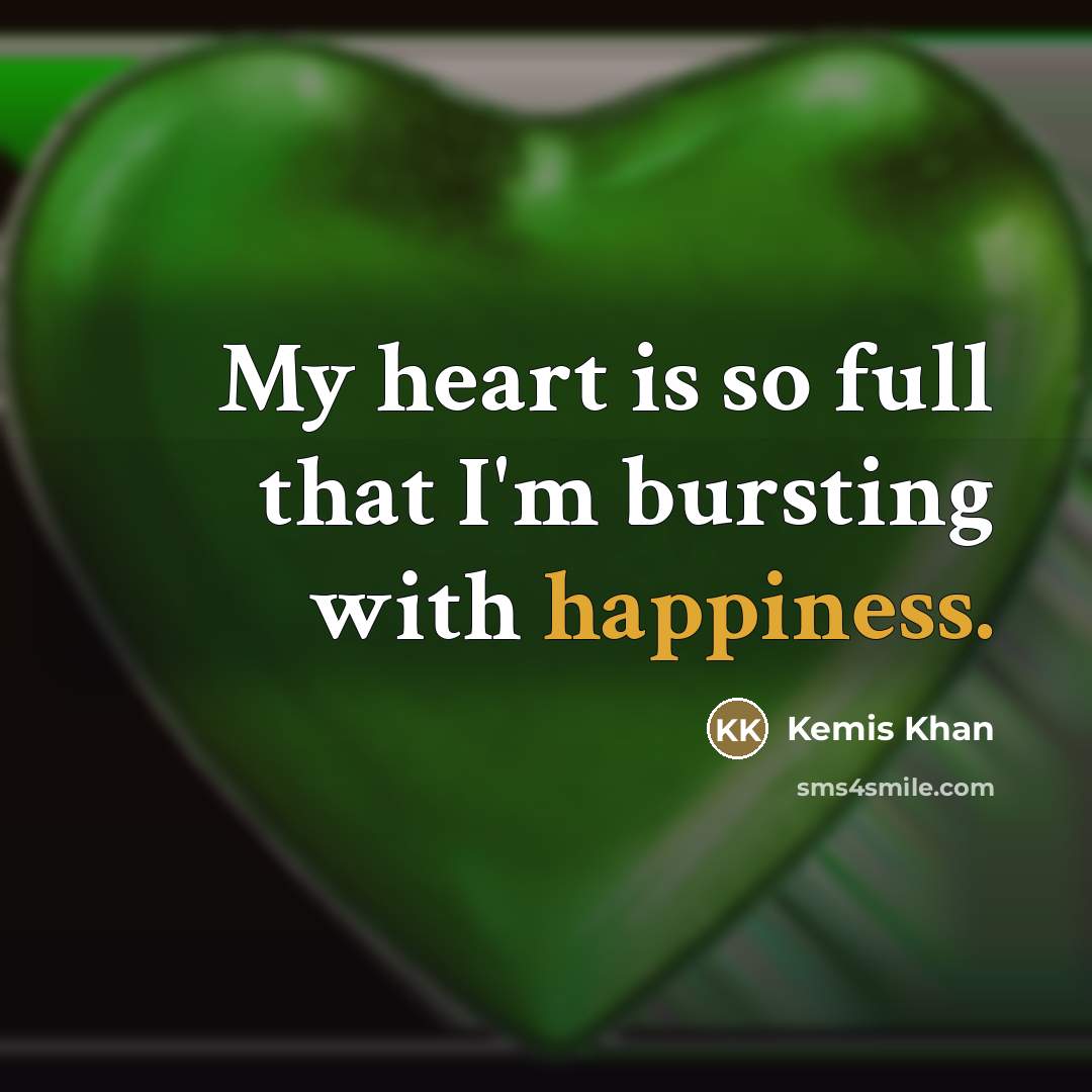 “My heart is so full that I'm bursting with happiness.…” quote by Kemis Khan