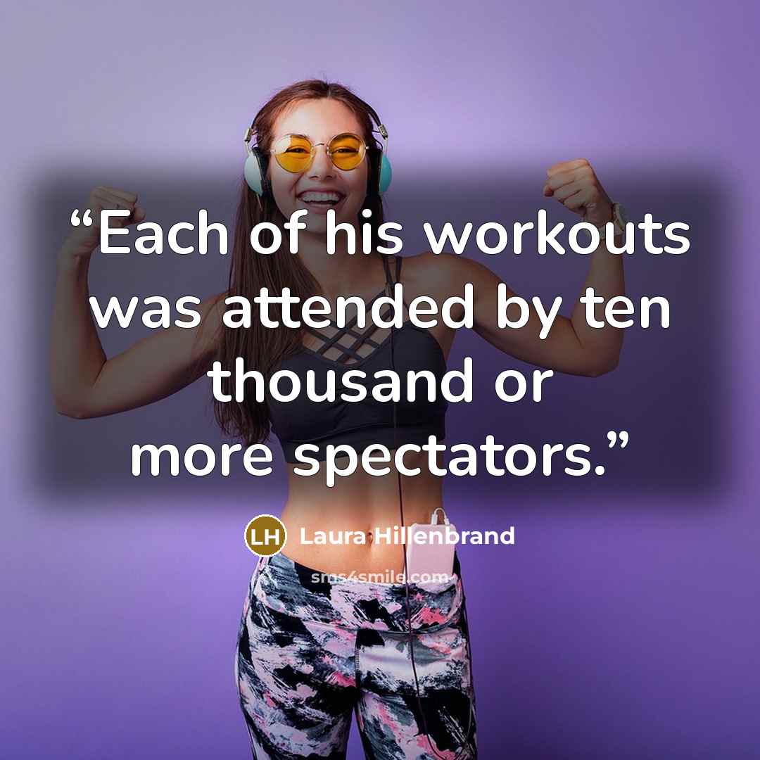 “Each of his workouts was attended by ten thousand or more spectators.” quote by Laura Hillenbrand