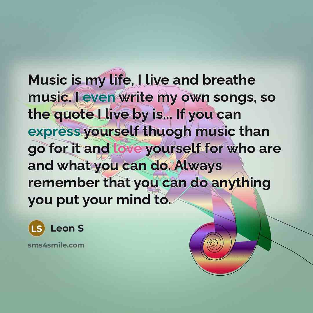 “Music is my life, I live and breathe music. I…” quote by Leon S