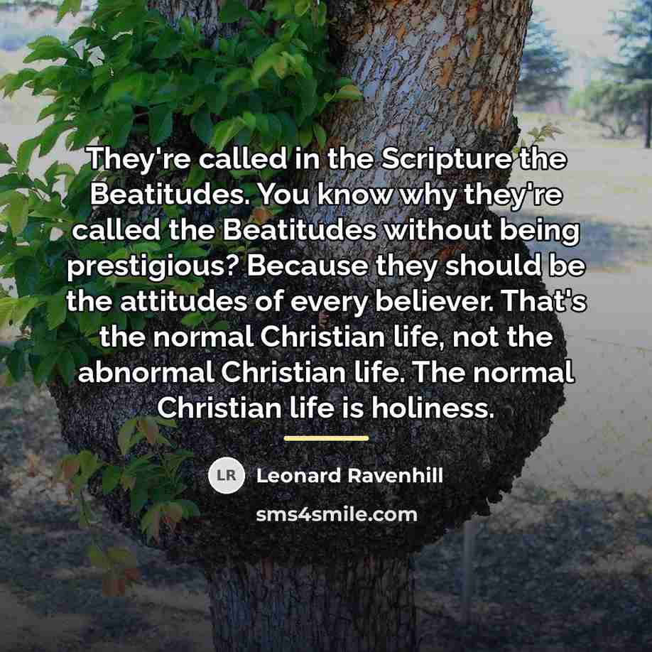 “They're called in the Scripture the Beatitudes. You know why…” quote by Leonard Ravenhill