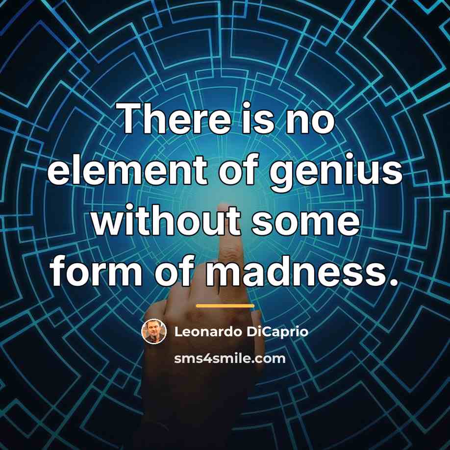 “There is no element of genius without some form of…” quote by Leonardo DiCaprio