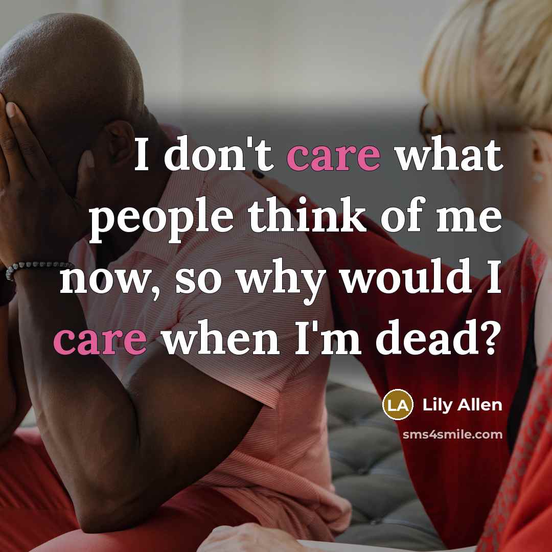“I don't care what people think of me now, so…” quote by Lily Allen