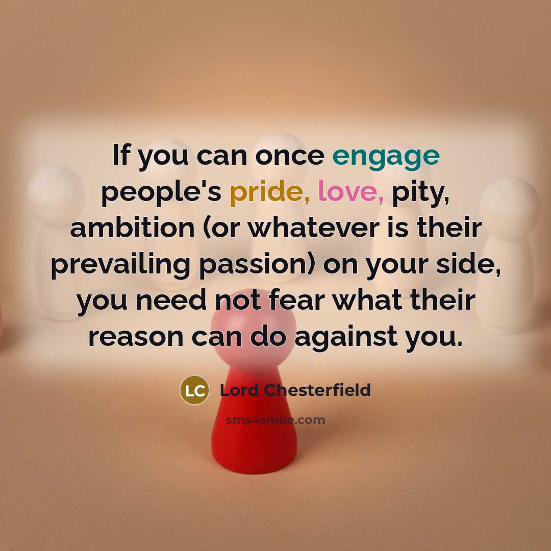 “If you can once engage people's pride, love, pity, ambition…” quote by Lord Chesterfield