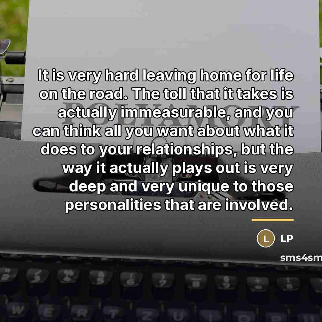 “It is very hard leaving home for life on the…” quote by LP