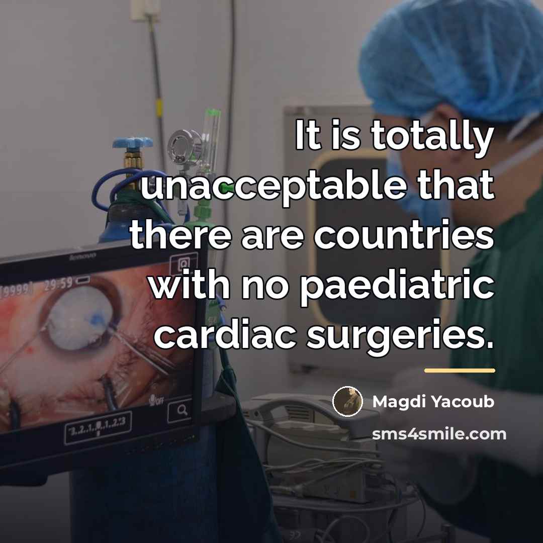 “It is totally unacceptable that there are countries with no…” quote by Magdi Yacoub