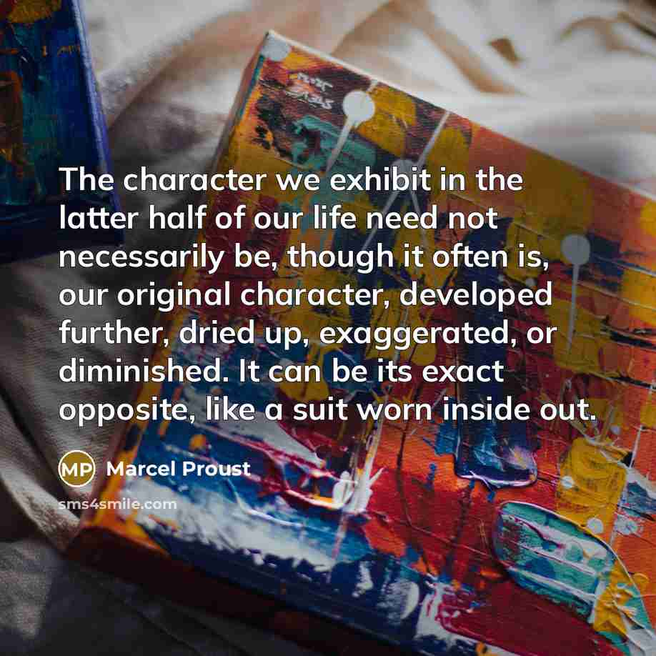 “The character we exhibit in the latter half of our…” quote by Marcel Proust