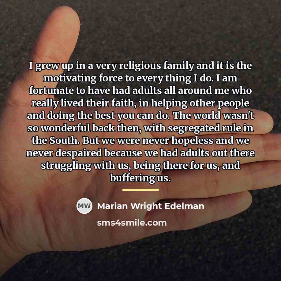 “I grew up in a very religious family and it…” quote by Marian Wright Edelman