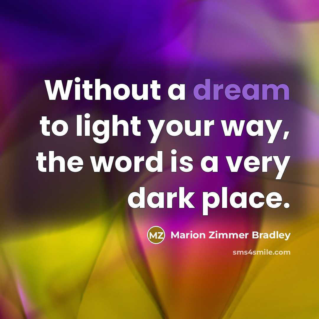 “Without a dream to light your way, the word is…” quote by Marion Zimmer Bradley