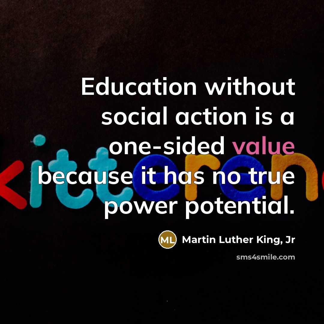 “Education without social action is a one-sided value because it…” quote by Martin Luther King, Jr