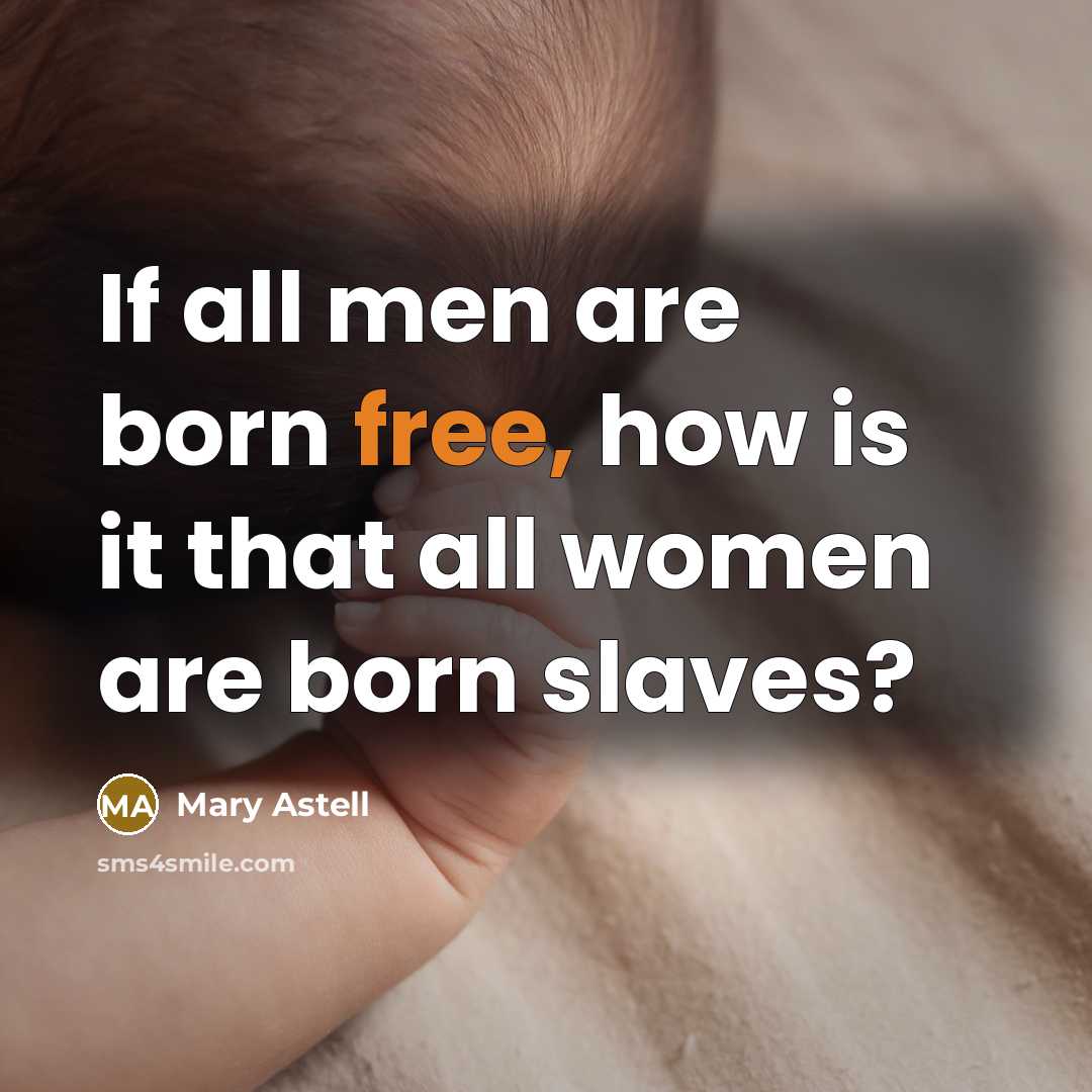 “If all men are born free, how is it that…” quote by Mary Astell