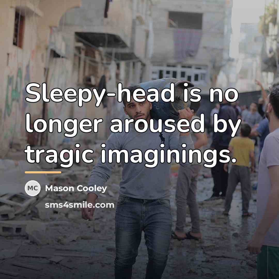 “Sleepy-head is no longer aroused by tragic imaginings.…” quote by Mason Cooley