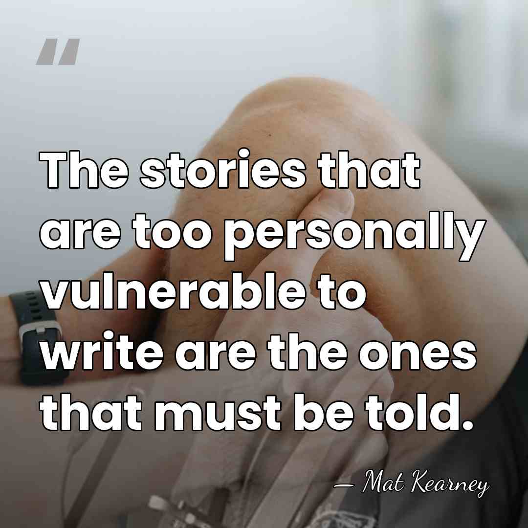 The stories that are too personally vulnerable to write are the ones&hellip; - Mat Kearney