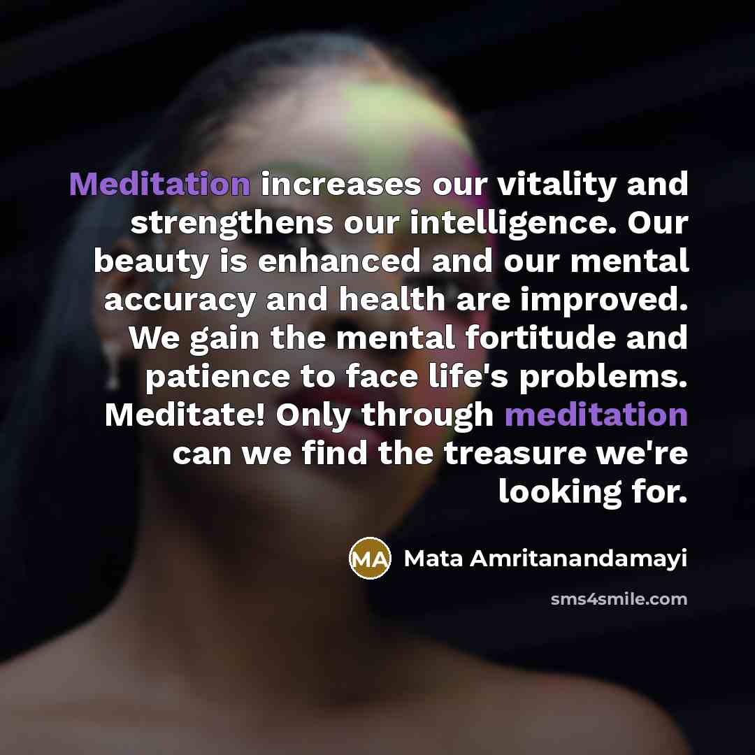 “Meditation increases our vitality and strengthens our intelligence. Our beauty…” quote by Mata Amritanandamayi