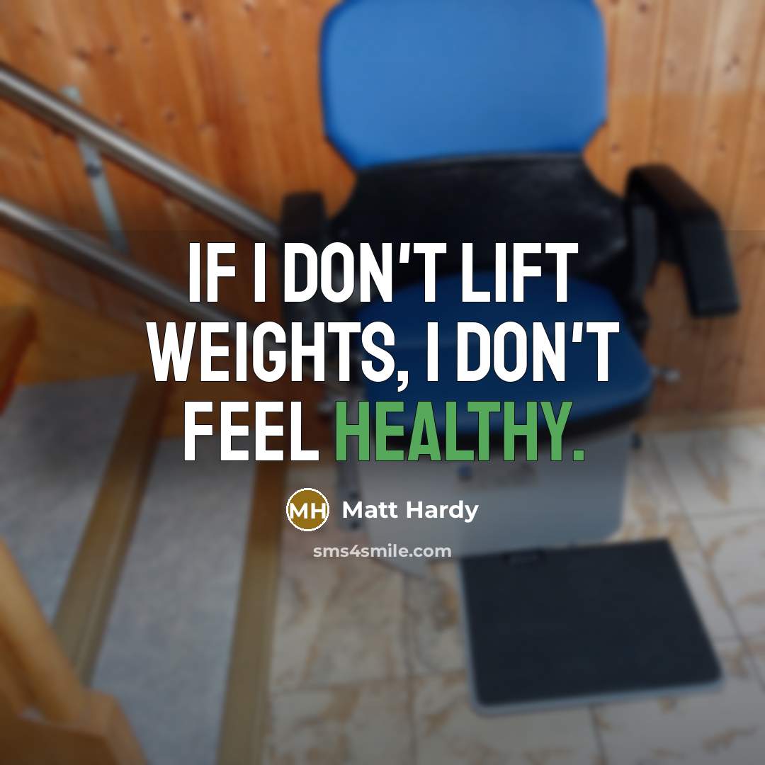 “If I don't lift weights, I don't feel healthy.” quote by Matt Hardy