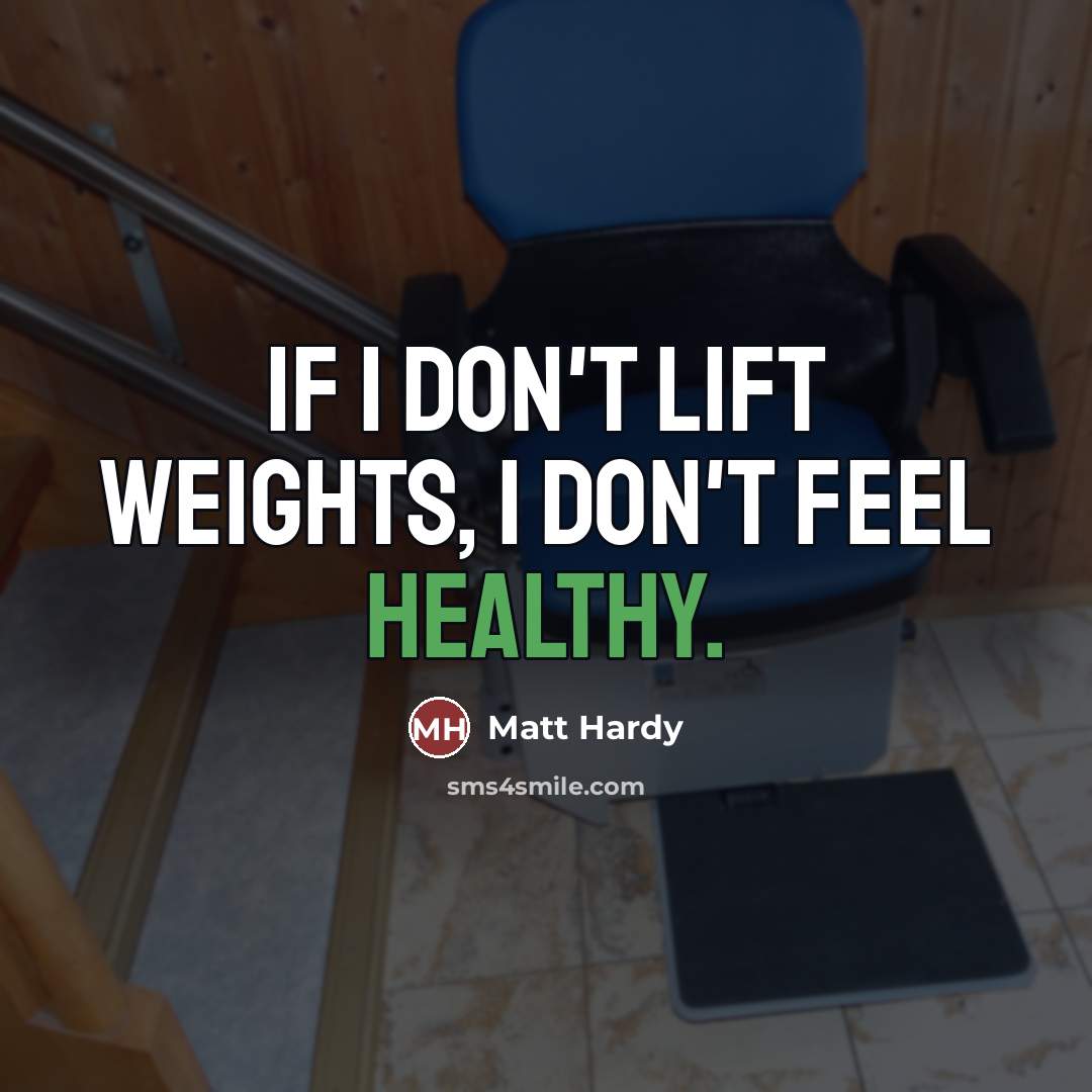 “If I don't lift weights, I don't feel healthy.…” quote by Matt Hardy