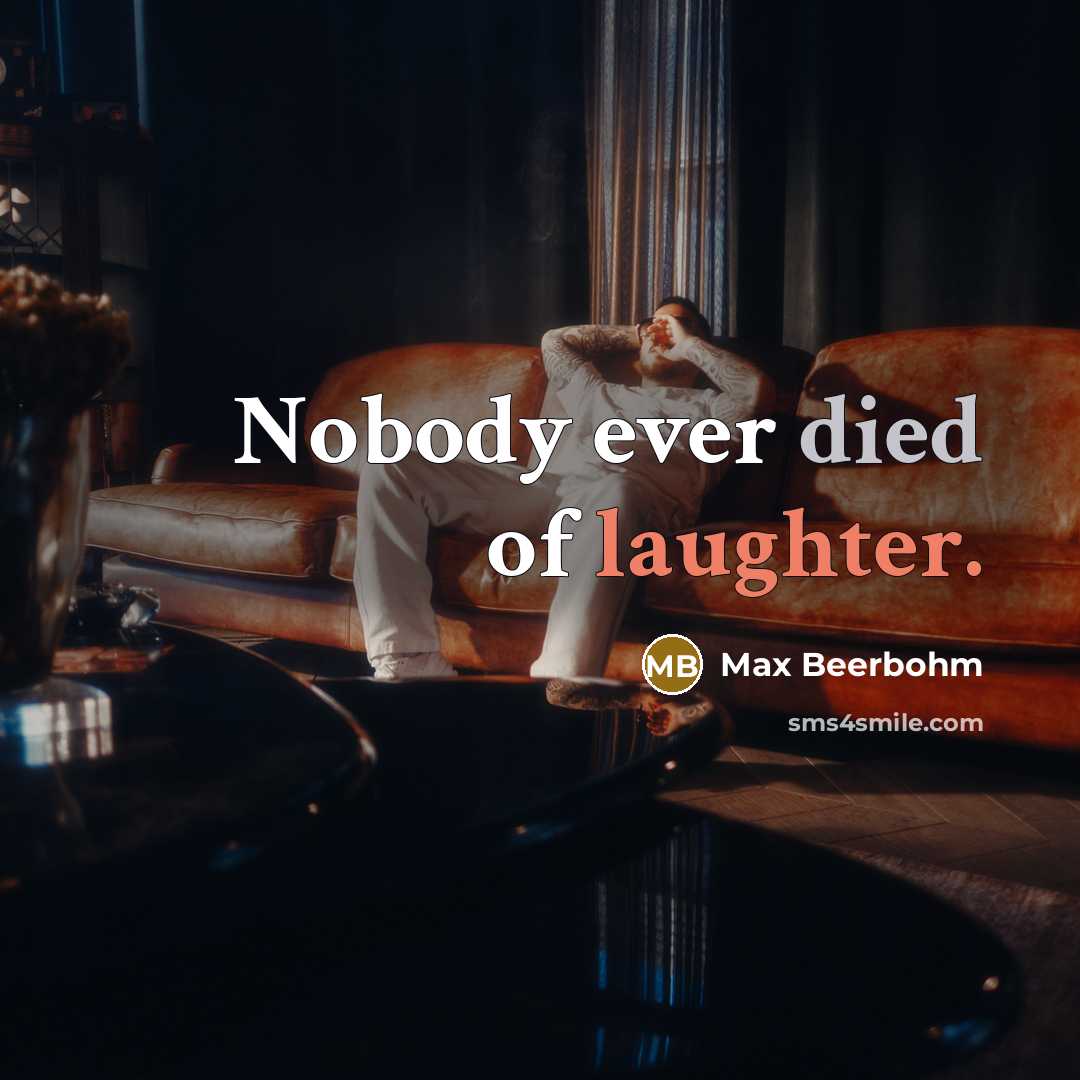 “Nobody ever died of laughter.” quote by Max Beerbohm