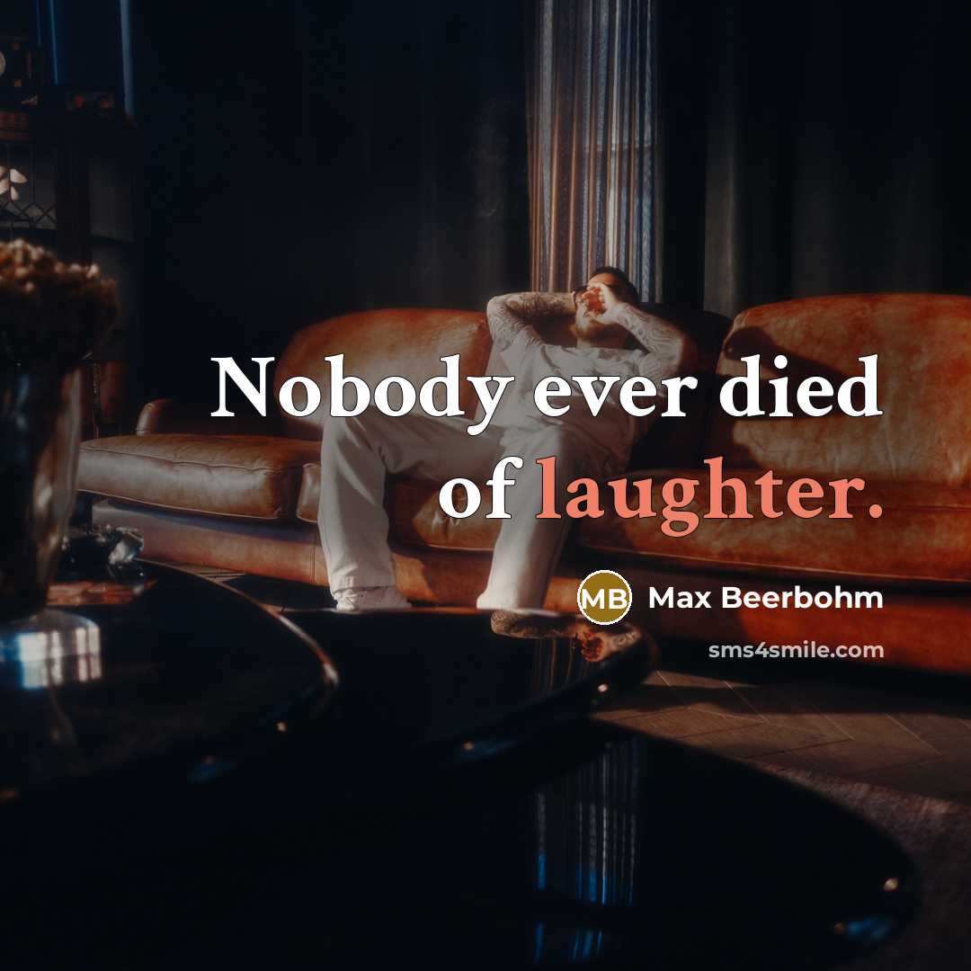 “Nobody ever died of laughter.…” quote by Max Beerbohm