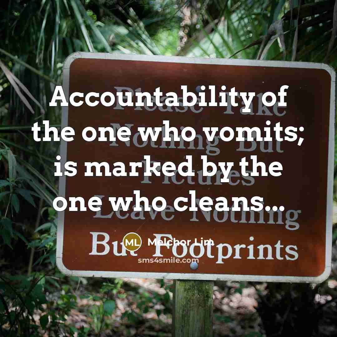 “Accountability of the one who vomits; is marked by the…” quote by Melchor Lim