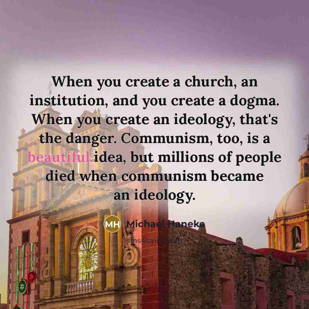 “When you create a church, an institution, and you create…” quote by Michael Haneke