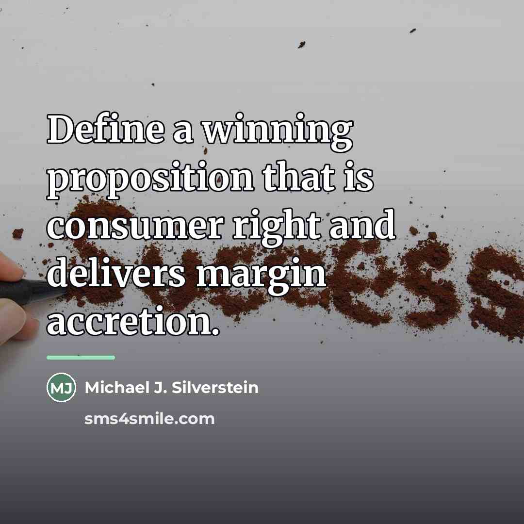 “Define a winning proposition that is consumer right and delivers…” quote by Michael J. Silverstein