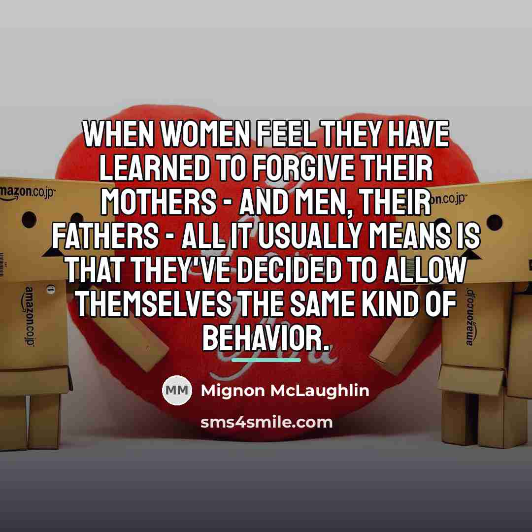 “When women feel they have learned to forgive their mothers…” quote by Mignon McLaughlin