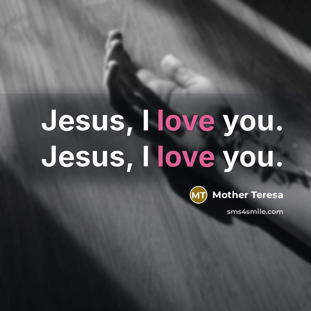 “Jesus, I love you. Jesus, I love you.…” quote by Mother Teresa