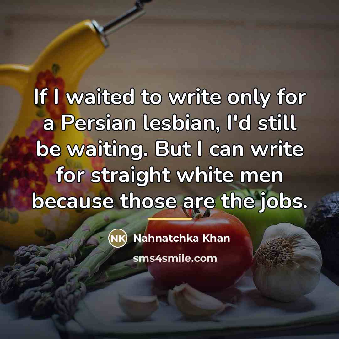“If I waited to write only for a Persian lesbian,…” quote by Nahnatchka Khan