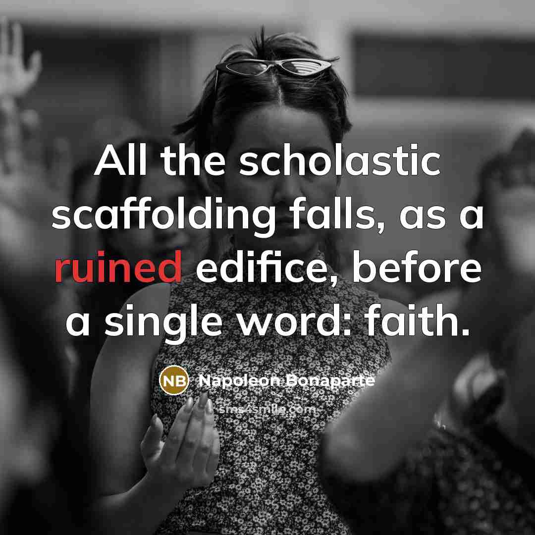 “All the scholastic scaffolding falls, as a ruined edifice, before…” quote by Napoleon Bonaparte