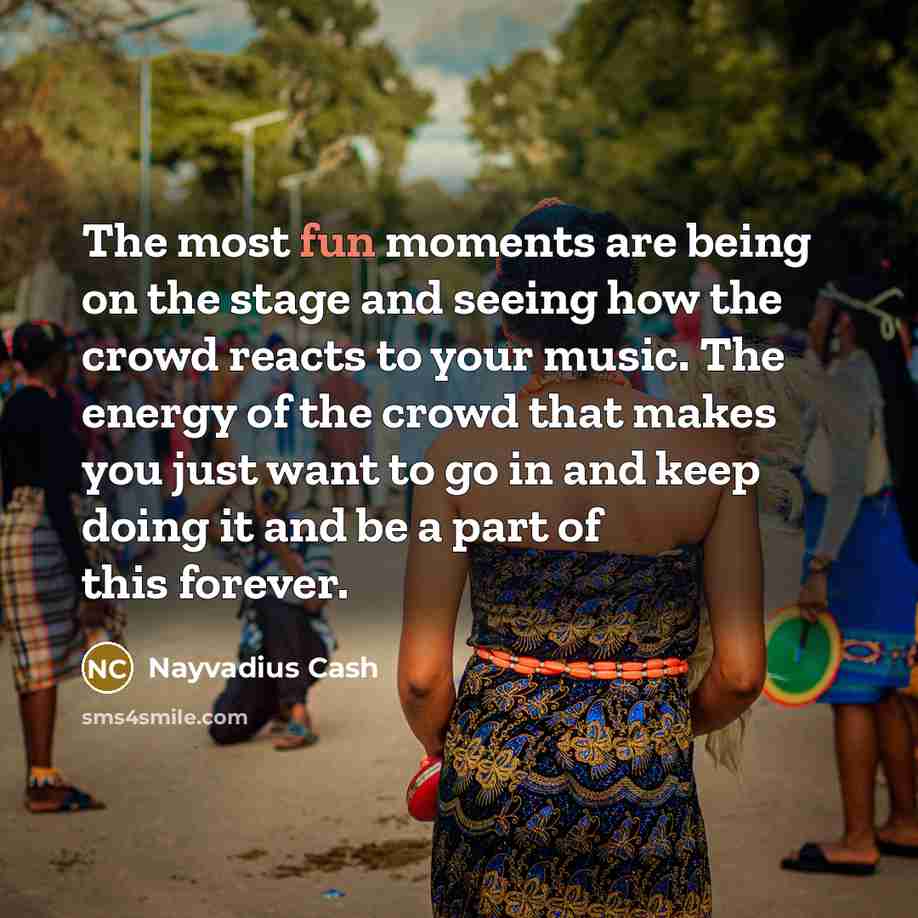 “The most fun moments are being on the stage and…” quote by Nayvadius Cash