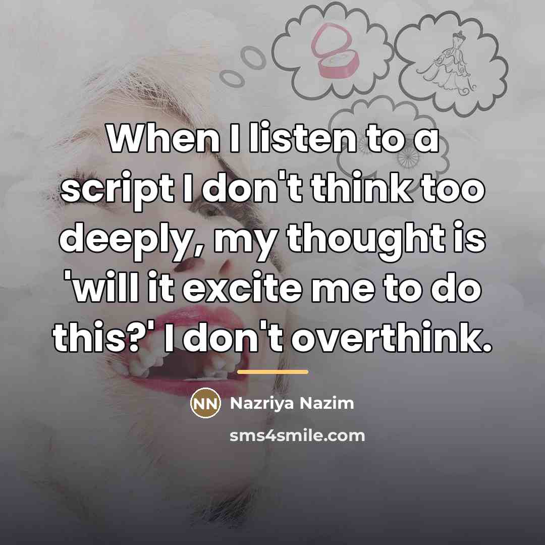 “When I listen to a script I don't think too…” quote by Nazriya Nazim