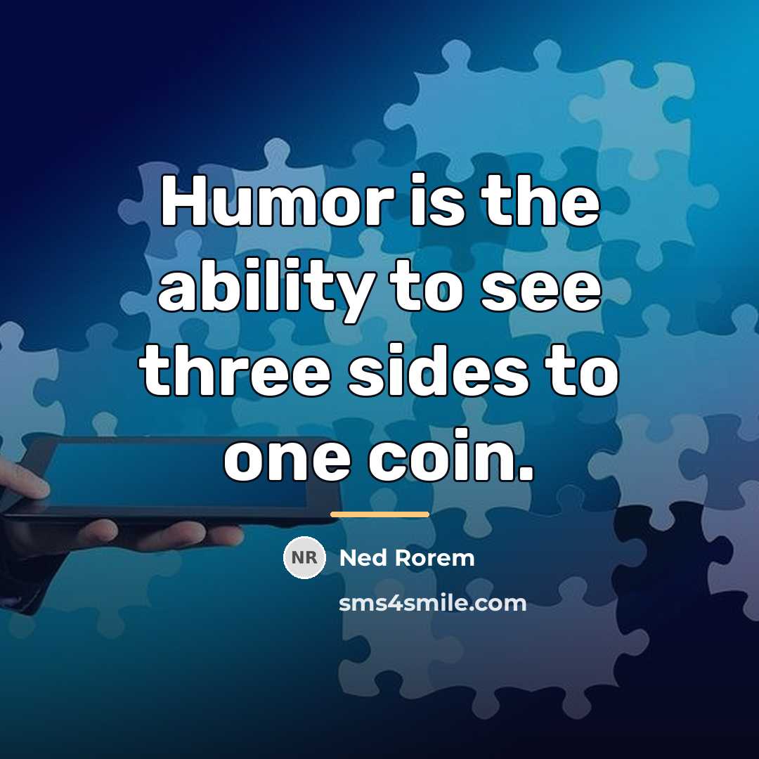 “Humor is the ability to see three sides to one…” quote by Ned Rorem