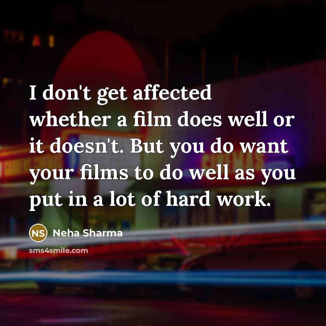 “I don't get affected whether a film does well or…” quote by Neha Sharma