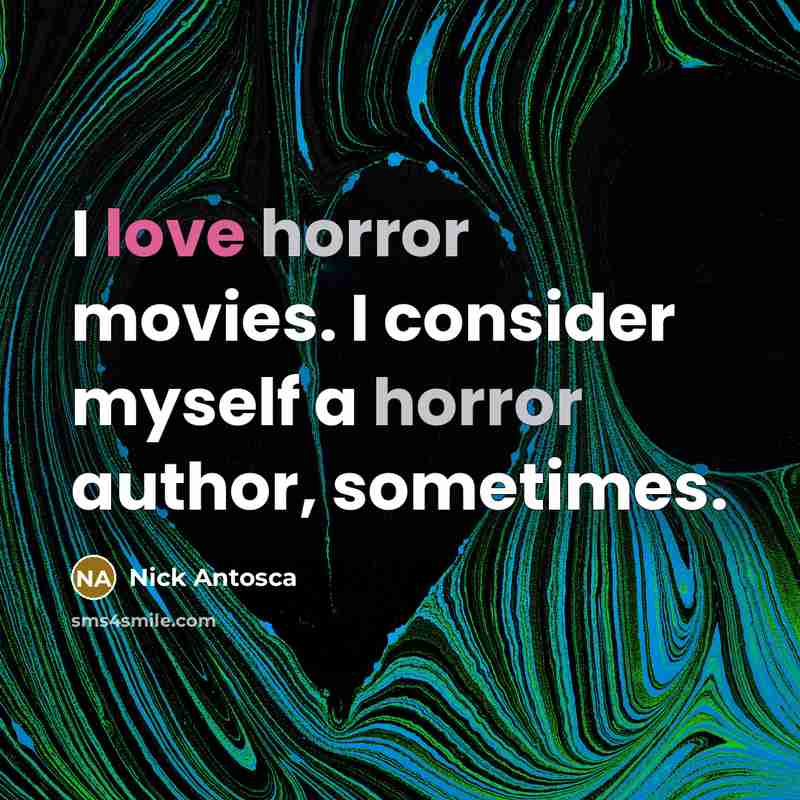 “I love horror movies. I consider myself a horror author,…” quote by Nick Antosca