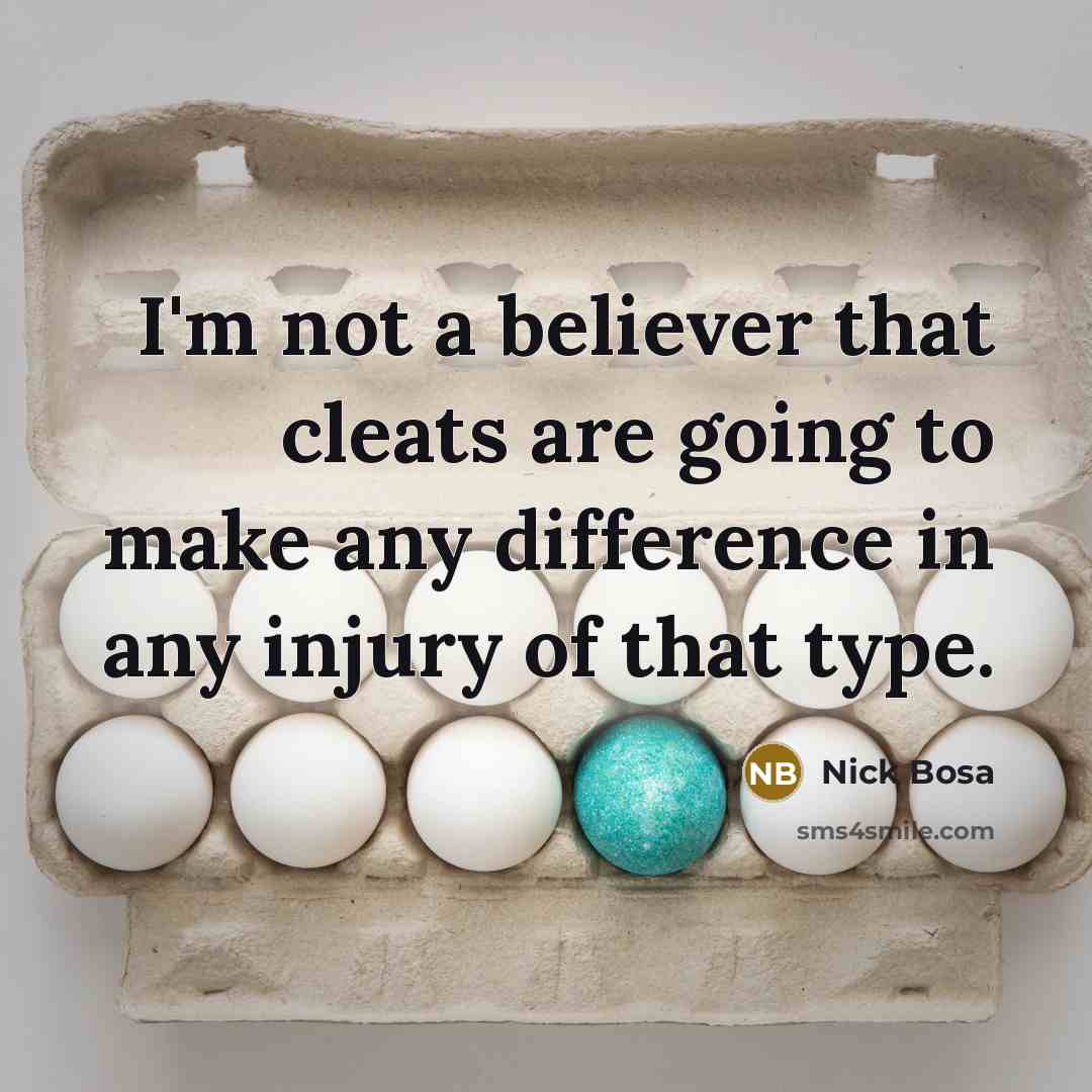 “I'm not a believer that cleats are going to make…” quote by Nick Bosa