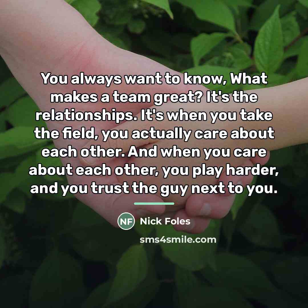 “You always want to know, What makes a team great?…” quote by Nick Foles