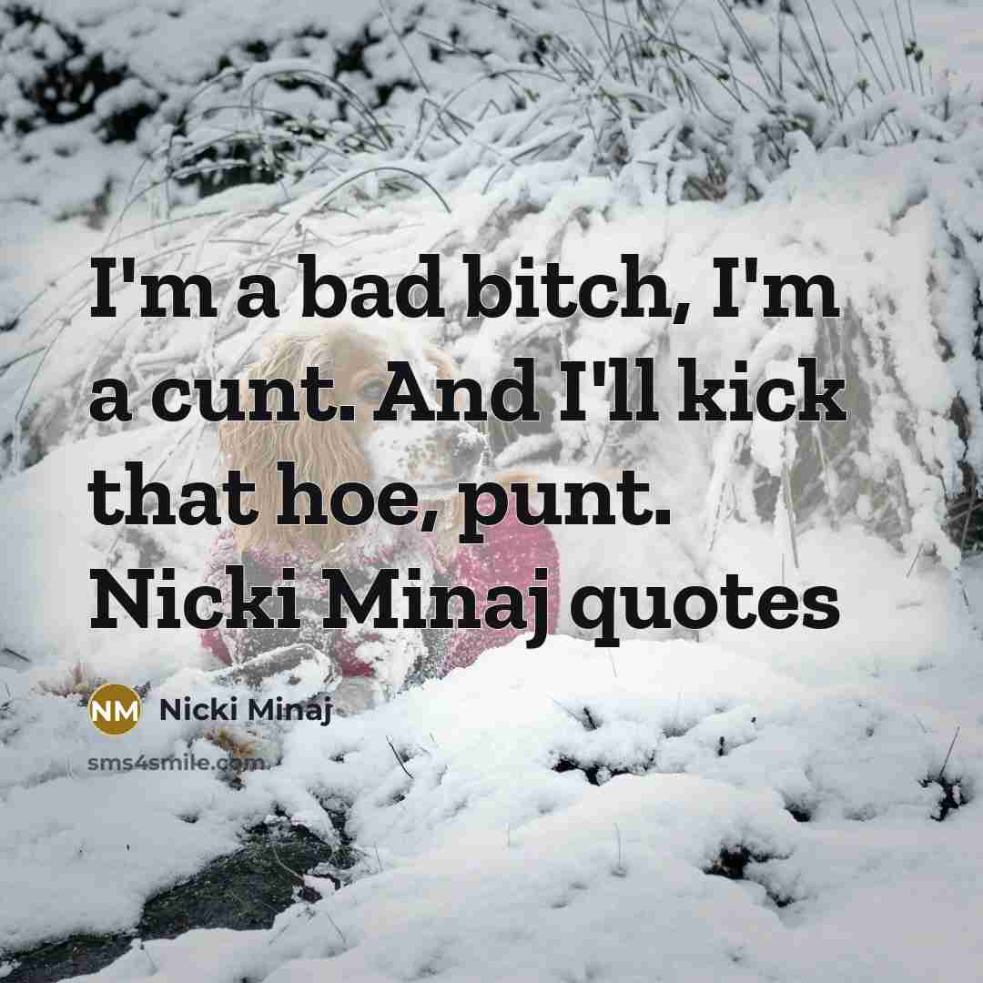 “I'm a bad bitch, I'm a cunt. And I'll kick…” quote by Nicki Minaj