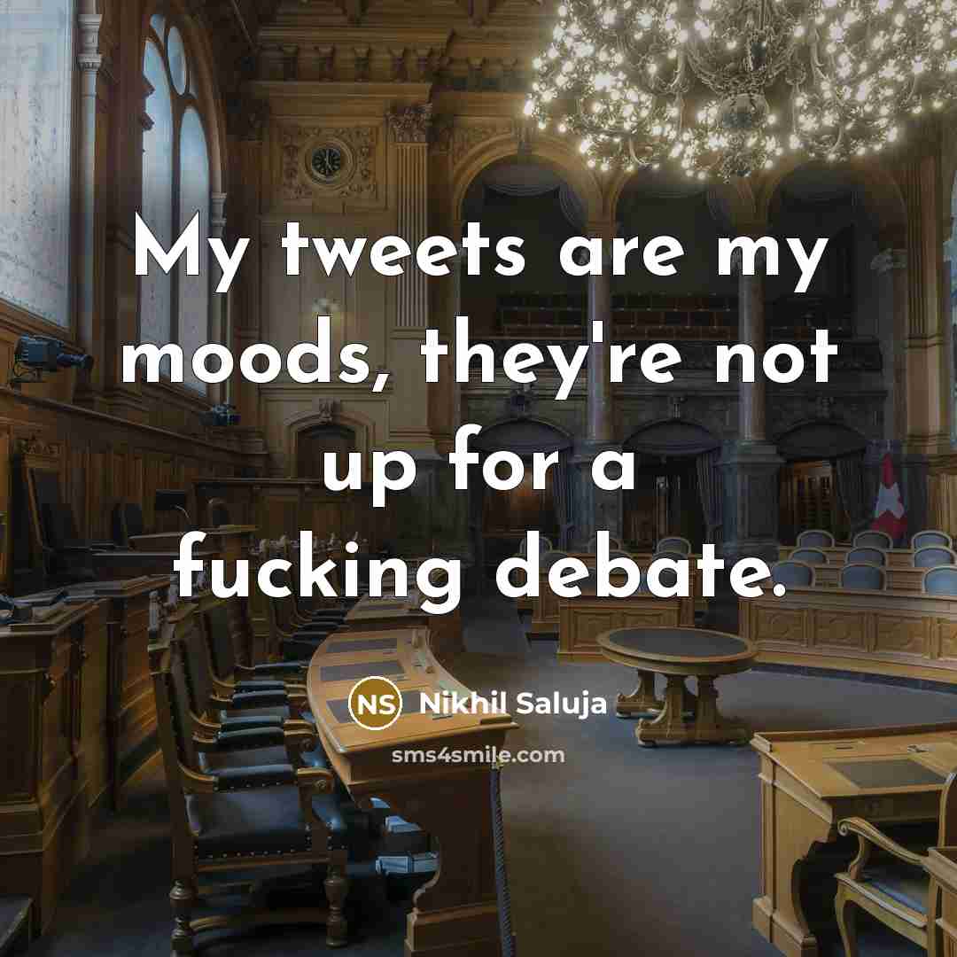“My tweets are my moods, they're not up for a…” quote by Nikhil Saluja