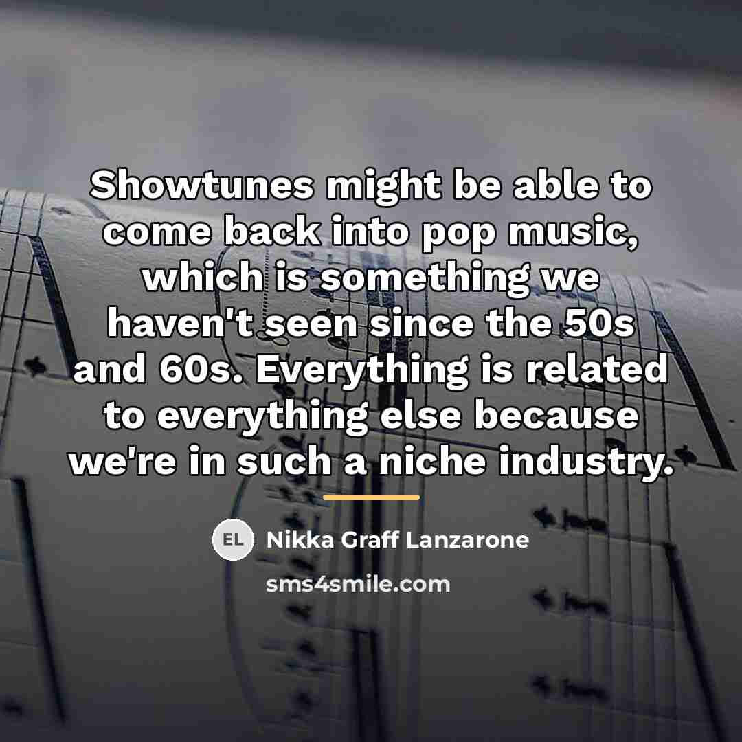 “Showtunes might be able to come back into pop music,…” quote by Nikka Graff Lanzarone