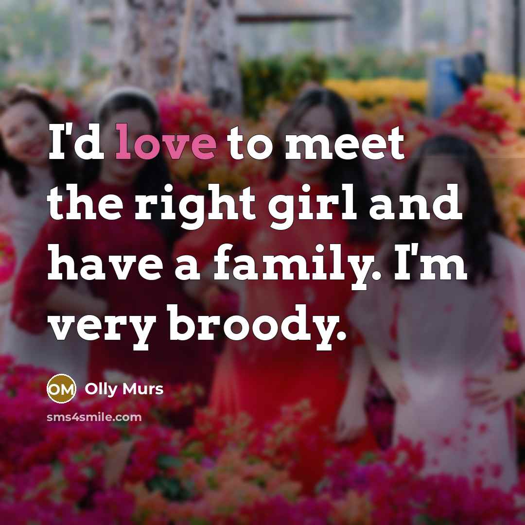 “I'd love to meet the right girl and have a…” quote by Olly Murs