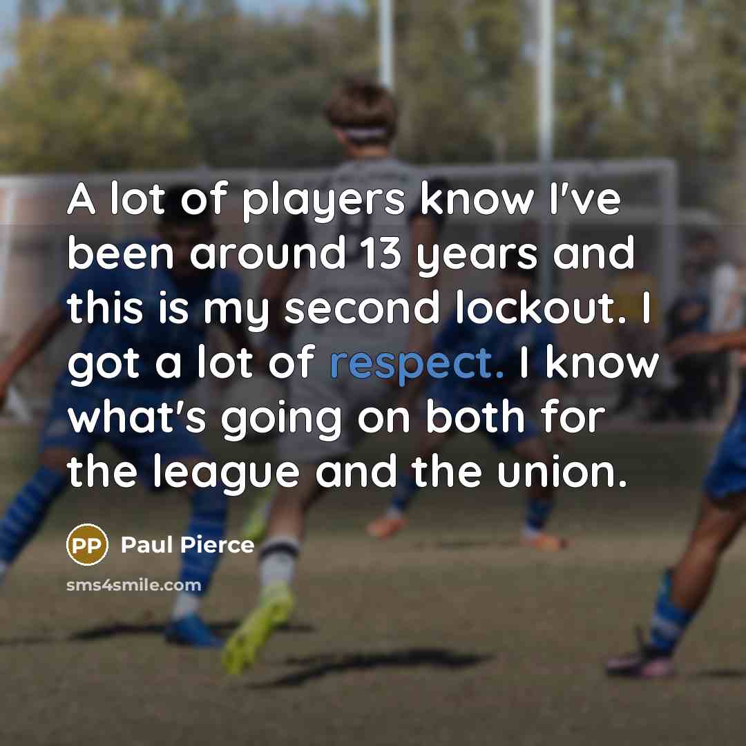 “A lot of players know I've been around 13 years…” quote by Paul Pierce