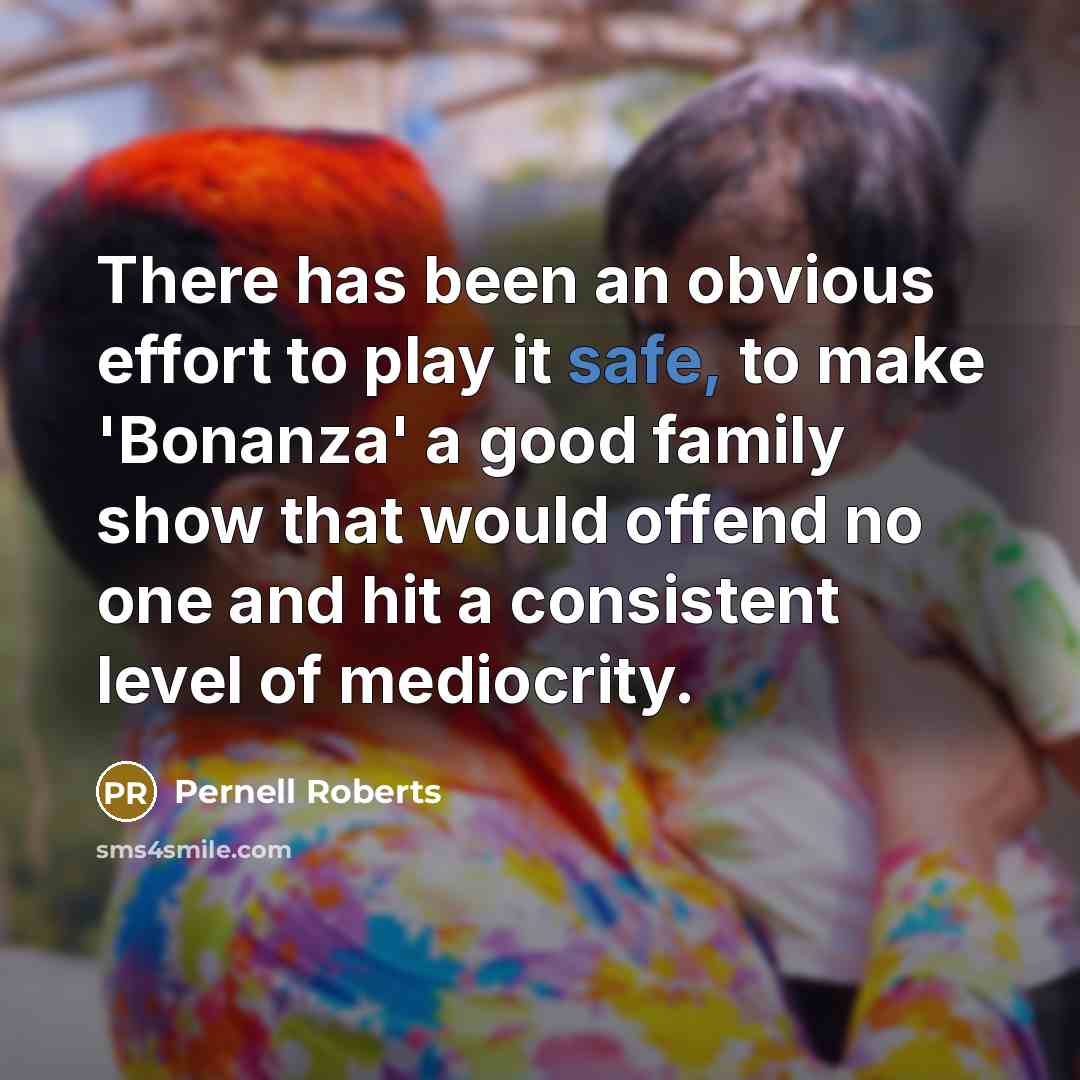 “There has been an obvious effort to play it safe,…” quote by Pernell Roberts