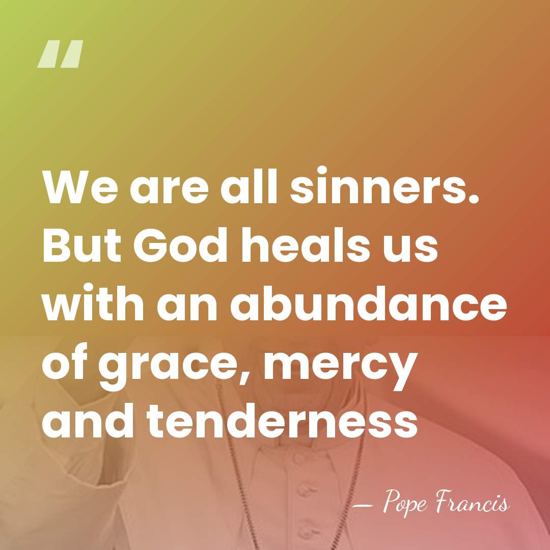 We are all sinners. But God heals us with an abundance of&hellip; - Pope Francis