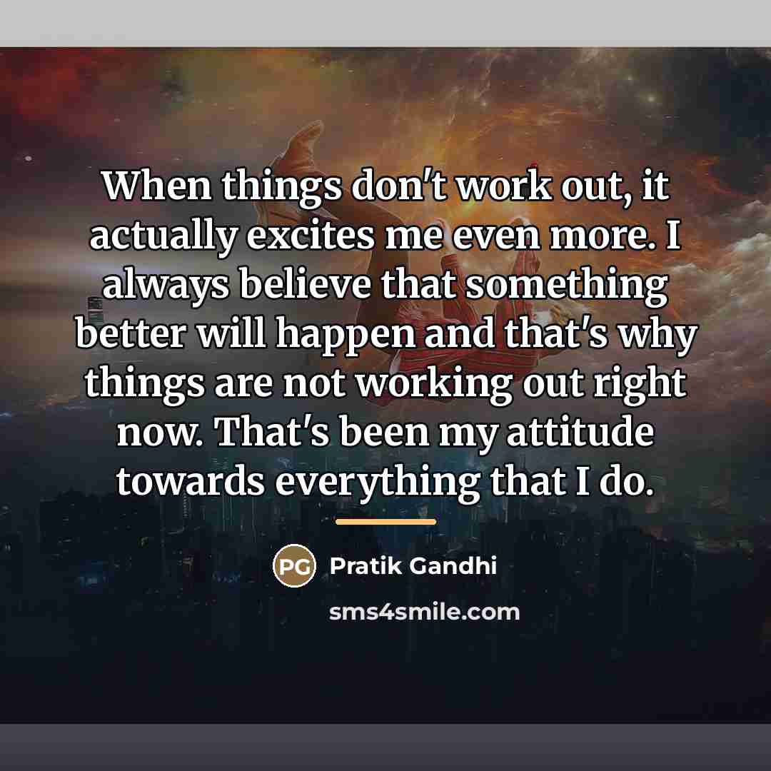 “When things don't work out, it actually excites me even…” quote by Pratik Gandhi