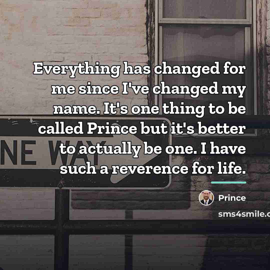 “Everything has changed for me since I've changed my name.…” quote by Prince