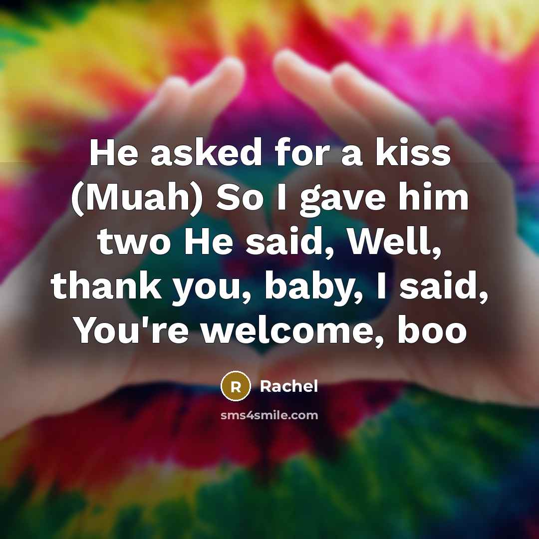 “He asked for a kiss (Muah) So I gave him…” quote by Rachel